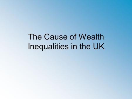 The Cause of Wealth Inequalities in the UK. Government Policy - Taxation.