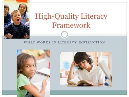 WHAT WORKS IN LITERACY INSTRUCTION High-Quality Literacy Framework.