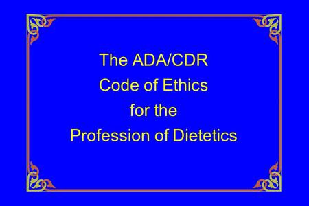 The ADA/CDR Code of Ethics for the Profession of Dietetics.
