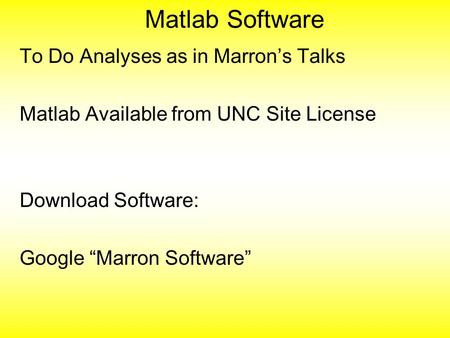 Matlab Software To Do Analyses as in Marron’s Talks Matlab Available from UNC Site License Download Software: Google “Marron Software”