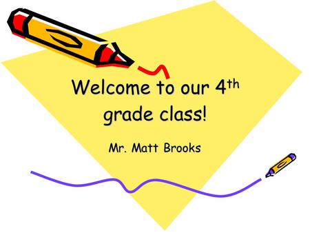Welcome to our 4 th grade class! Mr. Matt Brooks.