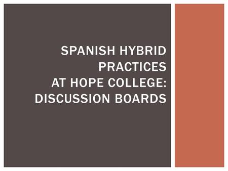 SPANISH HYBRID PRACTICES AT HOPE COLLEGE: DISCUSSION BOARDS.