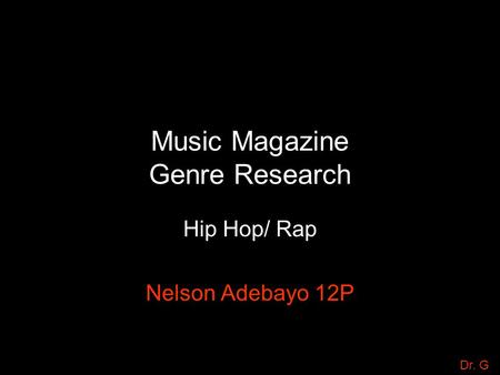 Music Magazine Genre Research Hip Hop/ Rap Nelson Adebayo 12P Dr. G.