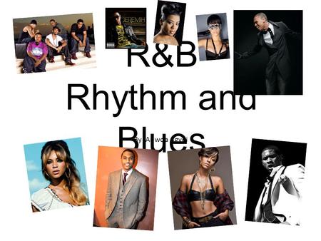 R&B Rhythm and Blues By Adwoa Agyei.