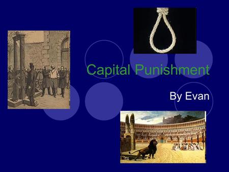 Capital Punishment By Evan.