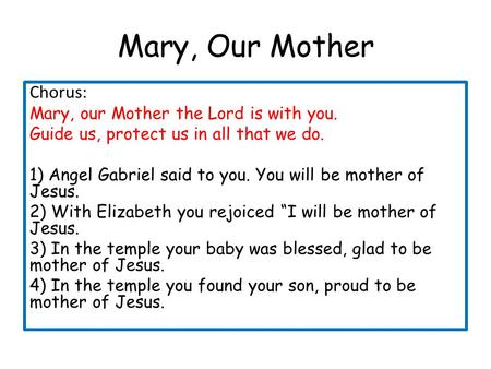 Mary, Our Mother Chorus: Mary, our Mother the Lord is with you.