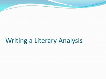 Writing a Literary Analysis. Character Analysis (for example, but this would apply to whatever you’ve chosen to analyze) While reading a story, choose.