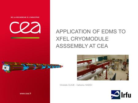 APPLICATION OF EDMS TO XFEL CRYOMODULE ASSSEMBLY AT CEA Christelle CLOUE - Catherine MADEC.