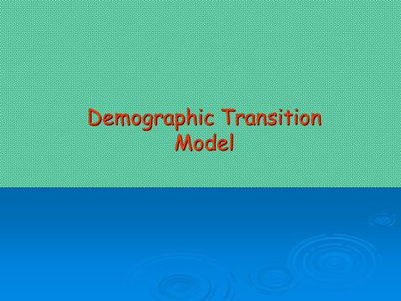 Demographic Transition Model Population Changes  The total population of an area depends upon changes in the natural increase and migration.  The natural.