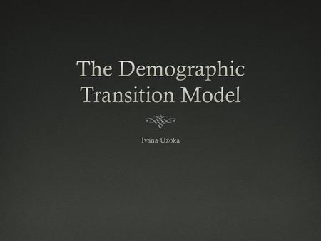 The Demographic Transition Model Demographic Transition Models display a country’s process of change in a society’s population. The demographic transition.