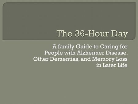 A family Guide to Caring for People with Alzheimer Disease, Other Dementias, and Memory Loss in Later Life.