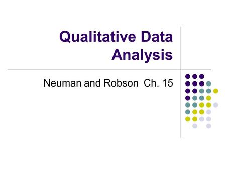 Qualitative Data Analysis Neuman and Robson Ch. 15.