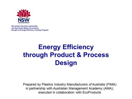 This project has been assisted by the New South Wales Government through its Energy Efficiency Training Program Prepared by Energy Efficiency through Product.