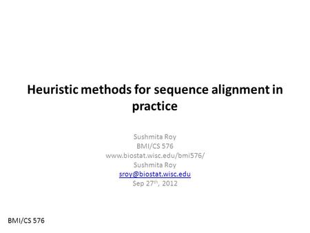 Heuristic methods for sequence alignment in practice Sushmita Roy BMI/CS 576  Sushmita Roy Sep 27 th,