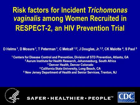 Risk factors for Incident Trichomonas vaginalis among Women Recruited in RESPECT-2, an HIV Prevention Trial D Helms 1, D Mosure 1, T Peterman 1, C Metcalf.