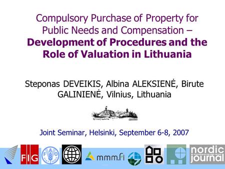 Compulsory Purchase of Property for Public Needs and Compensation – Development of Procedures and the Role of Valuation in Lithuania Steponas DEVEIKIS,