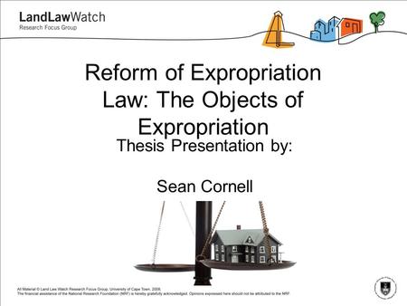 Reform of Expropriation Law: The Objects of Expropriation Thesis Presentation by: Sean Cornell.