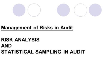 Management of Risks in Audit RISK ANALYSIS AND STATISTICAL SAMPLING IN AUDIT.
