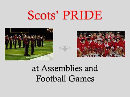 Scots’ PRIDE at Assemblies and Football Games. Friday, October 2ndFriday, October 2nd.