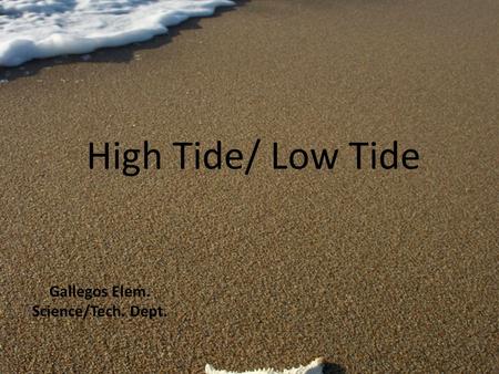 High Tide/ Low Tide Gallegos Elem. Science/Tech. Dept.