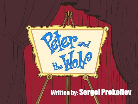Written by: Sergei Prokofiev. Peter and the Wolf is an example of P rogram M usic. ♪ Program Music is music that tells a story ! It was written by Sergei.