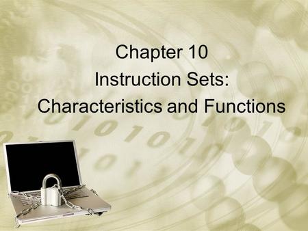 Chapter 10 Instruction Sets: Characteristics and Functions.