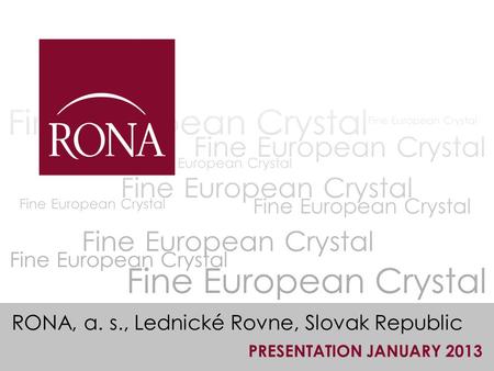RONA, a. s., Lednické Rovne, Slovak Republic PRESENTATION JANUARY 2013.