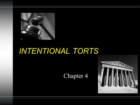 INTENTIONAL TORTS Chapter 4. CATEGORIZING TORTS TORTS INTENTIONAL PROPERTYPERSONS NON- INTENTIONALEITHER/BOTH.