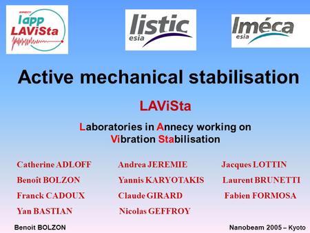 Benoit BOLZON Nanobeam 2005 – Kyoto Active mechanical stabilisation LAViSta Laboratories in Annecy working on Vibration Stabilisation Catherine ADLOFF.