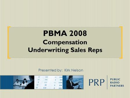 PBMA 2008 Compensation Underwriting Sales Reps Presented by:Kirk Nelson.