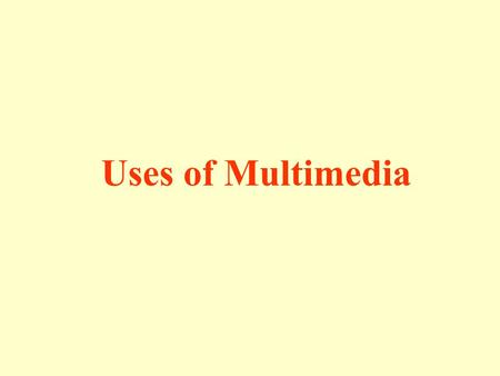Uses of Multimedia. What is Multimedia? The term multimedia is used to denote a combination of text, graphics, animation, sound and video.