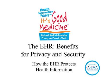 The EHR: Benefits for Privacy and Security How the EHR Protects Health Information.