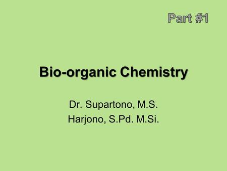 Bio-organic Chemistry Dr. Supartono, M.S. Harjono, S.Pd. M.Si.