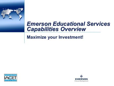 Emerson Educational Services Capabilities Overview Maximize your Investment!