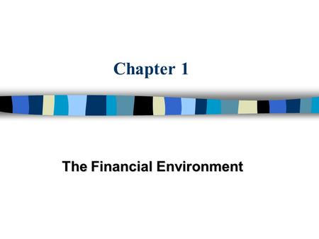 Chapter 1 The Financial Environment. 2 Chapter Outcomes n Define finance and explain why it should be studied n Describe the six principles of finance.