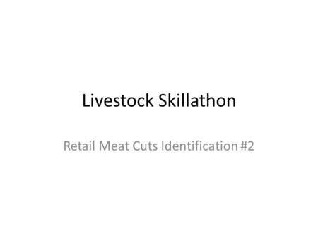 Livestock Skillathon Retail Meat Cuts Identification #2.