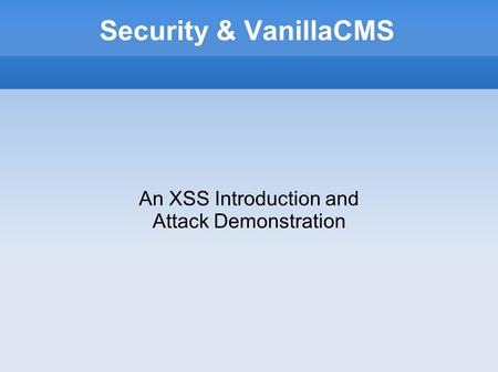 Security & VanillaCMS An XSS Introduction and Attack Demonstration.