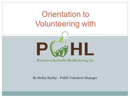 Orientation to Volunteering with By Stefan Moday - PAHL Volunteer Manager.