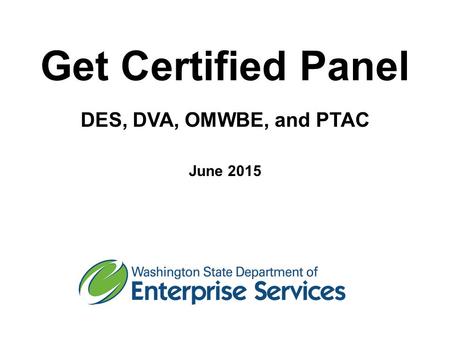 Get Certified Panel DES, DVA, OMWBE, and PTAC June 2015.