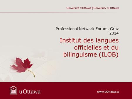 Institut des langues officielles et du bilinguisme (ILOB) Professional Network Forum, Graz 2014.