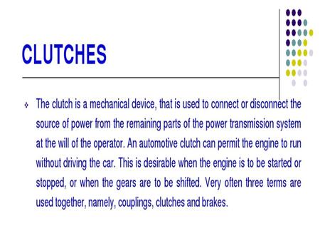 Classification of clutches i) Positive Contact clutches In these clutches, power transmission is achieved by means of interlocking of jaws or teeth.