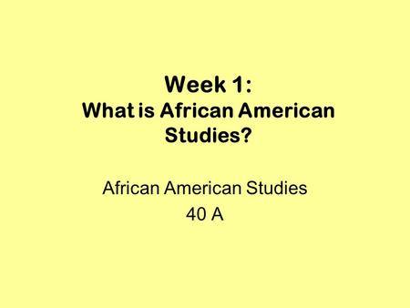Week 1: What is African American Studies?