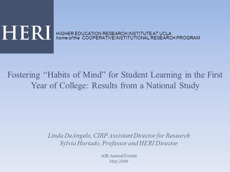 Fostering “Habits of Mind” for Student Learning in the First Year of College: Results from a National Study Linda DeAngelo, CIRP Assistant Director for.