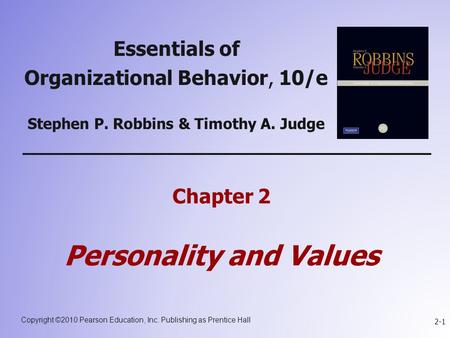 Copyright ©2010 Pearson Education, Inc. Publishing as Prentice Hall 2-1 Essentials of Organizational Behavior, 10/e Stephen P. Robbins & Timothy A. Judge.