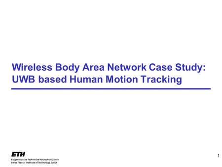 Wireless Body Area Network Case Study: UWB based Human Motion Tracking 1.