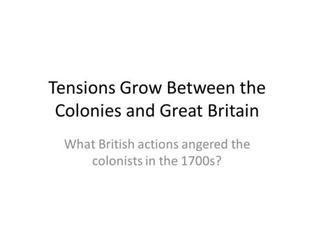 Tensions Grow Between the Colonies and Great Britain