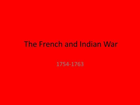 The French and Indian War 1754-1763 Power struggles between England and France for world power extended into the colonies. Both sides had Native American.