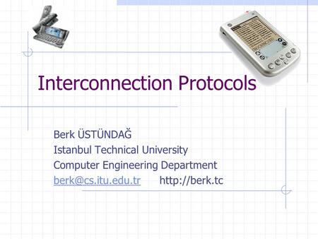 Interconnection Protocols Berk ÜSTÜNDAĞ Istanbul Technical University Computer Engineering Department