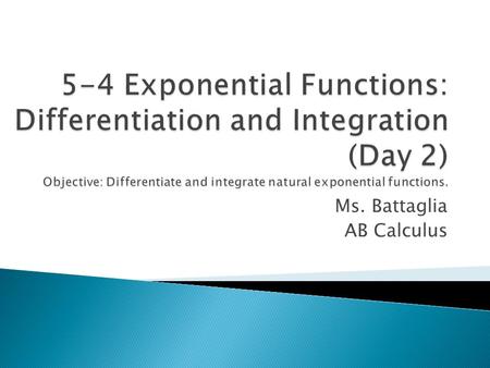Ms. Battaglia AB Calculus. The inverse function of the natural logarithmic function f(x)=lnx is called the natural exponential function and is denoted.