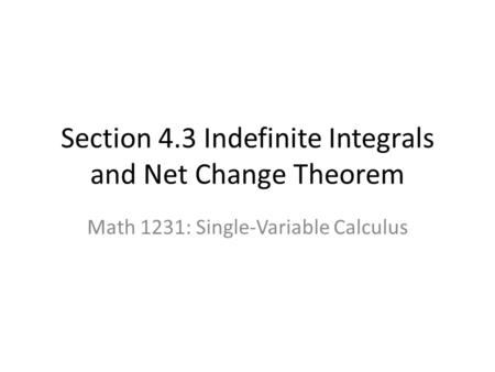 Section 4.3 Indefinite Integrals and Net Change Theorem Math 1231: Single-Variable Calculus.